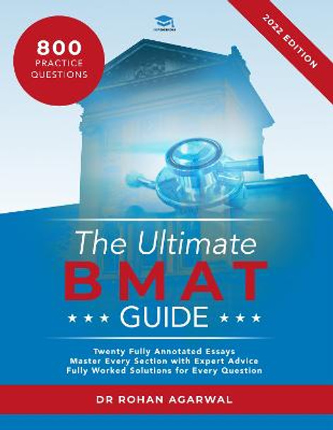 The Ultimate BMAT Guide: Fully Worked Solutions to over 800 BMAT practice questions, alongside Time Saving Techniques, Score Boosting Strategies, and 12 Annotated Essays. UniAdmissions guide for the BioMedical Admissions Test by Rohan Agarwal