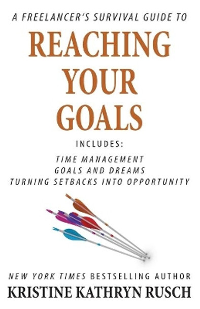 A Freelancer's Survival Guide to Reaching Your Goals by Kristine Kathryn Rusch 9781561467037