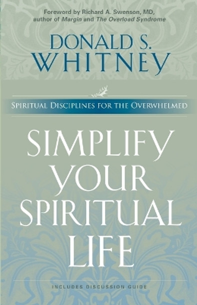 Simplify Your Spiritual Life: Spiritual Disciplines for the Overwhelmed by Donald S. Whitney 9781576833452