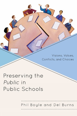 Preserving the Public in Public Schools: Visions, Values, Conflicts, and Choices by Phil Boyle 9781610485432