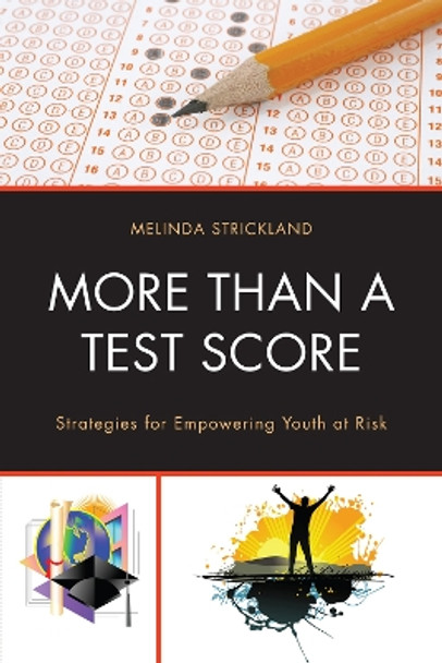 More than a Test Score: Strategies for Empowering At-Risk Youth by Melinda Strickland 9781610487054