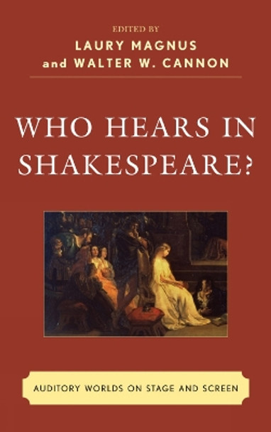 Who Hears in Shakespeare?: Shakespeare's Auditory World, Stage and Screen by Luary Magnus 9781611474749