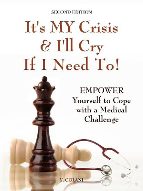 It's MY Crisis! And I'll Cry If I Need To: A Life Book That Helps You to Dry Your Tears and to Cope with a Medical Challenge by Yocheved Golani 9781601452788