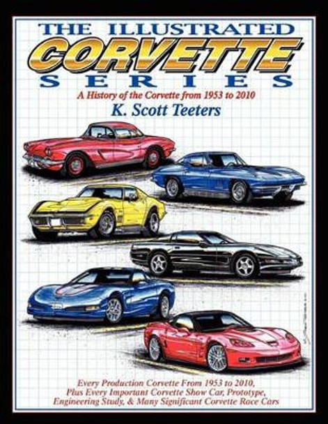 The Illustrated Corvette Series: A History of the Corvette from 1953-2010 by K Scott Teeters 9781613250242