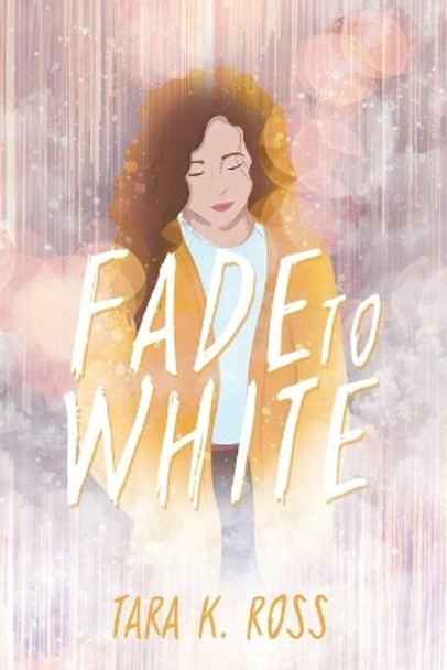 Fade to White by Tara K Ross 9781645262633