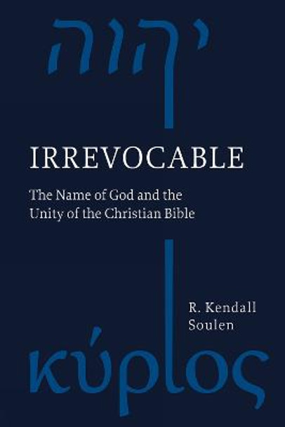 Irrevocable: The Name of God and the Unity of the Christian Bible by R. Kendall Soulen