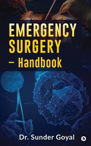 Emergency Surgery - Handbook by Dr Sunder Goyal 9781648509773