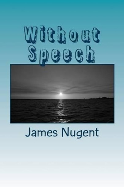 Without Speech by James Nugent 9781492385622