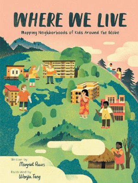 Where We Live: Mapping Neighborhoods of Kids Around the Globe by Margriet Ruurs