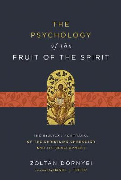 The Psychology of the Fruit of the Spirit: The Biblical Portrayal of the Christlike Character and Its Development by Zoltan Doernyei