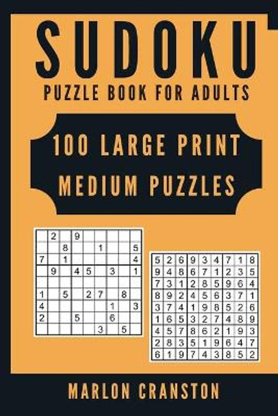 Sudoku Puzzle Book For Adults: 100 Large Print Medium Puzzles for Sudoku Lovers by Marlon Cranston 9781700400338