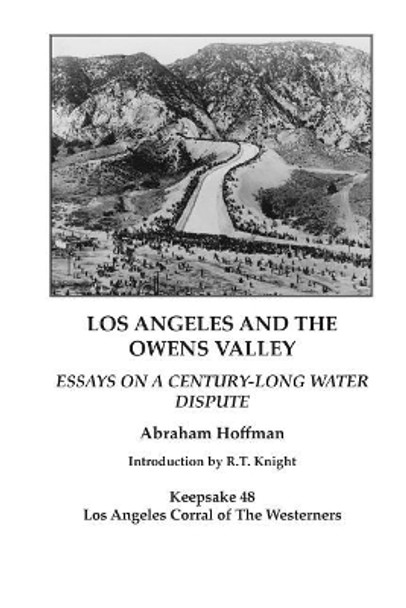 Los Angeles and the Owens Valley: Essays on Century-Long Water Dispute by Abraham Hoffman 9781718614116