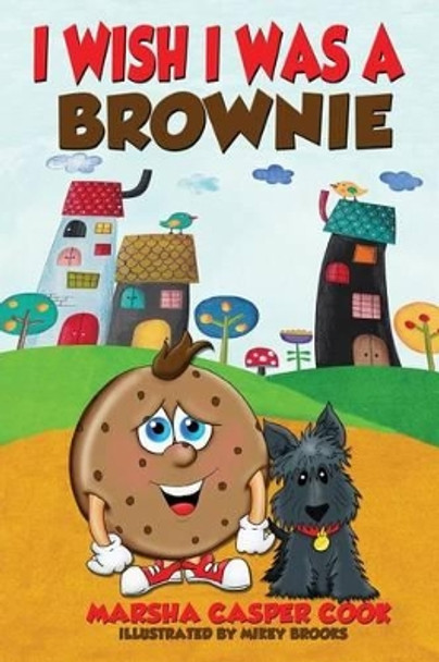 I Wish I Was a Brownie by Marsha Casper Cook 9781604148817