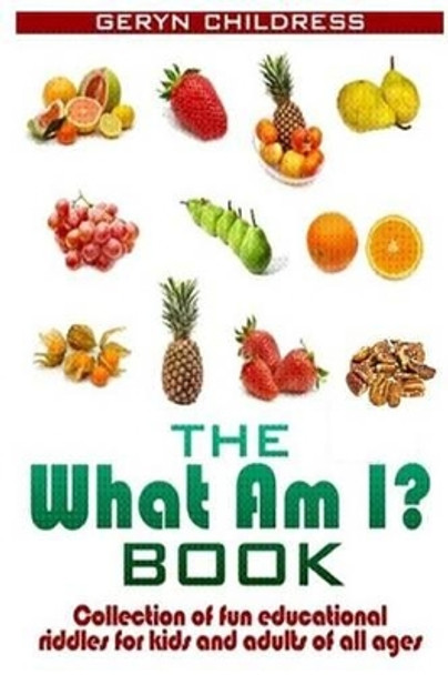 Riddles: The What Am I? Book(A Collection Of Fun Education Riddles For Kids And A by Geryn Childress 9781607966739