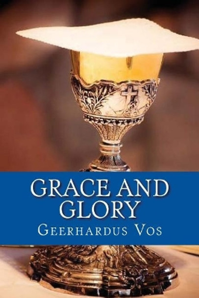 Grace and Glory by Geerhardus Vos 9781548045906