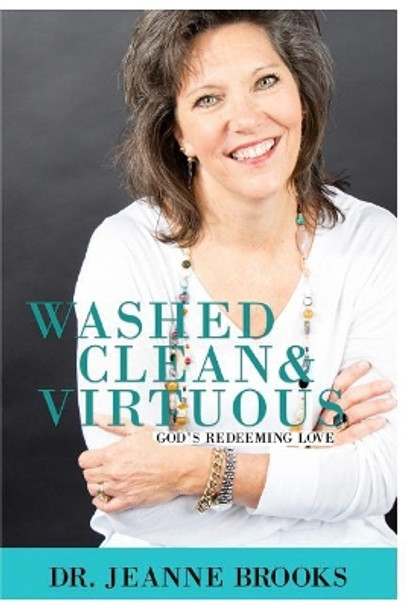 Washed Clean & Virtuous: God's Redeeming Love by Jeanne Brooks 9781985822870