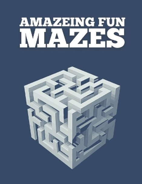 Amazeing Fun Mazes: This Mazes Challenging Maze Activity Book For Kids And Adults. by Justine Houle 9798730702288