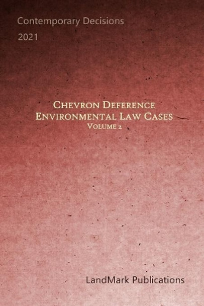 Chevron Deference: Environmental Law Cases: Volume 2 by Landmark Publications 9798717809337