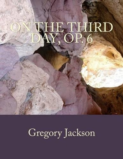 On the Third Day, Op. 6 by Gregory J Jackson Dma 9781492990000