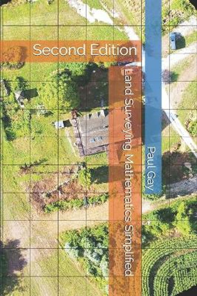 Land Surveying Mathematics Simplified: Second Edition by Paul L Gay 9798702868790