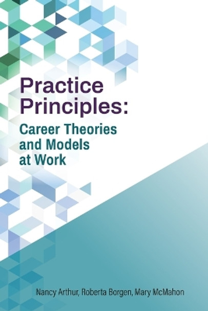 Practice Principles: Career Theories and Models at Work by Nancy Arthur 9781988066738