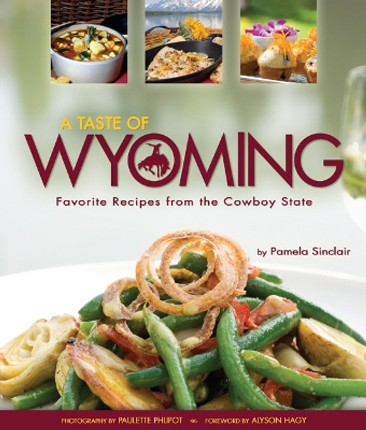 A Taste of Wyoming: Favorite Recipes from the Cowboy State by Pamela J Sinclair 9781560378204