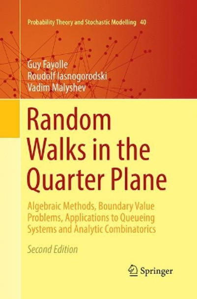 Random Walks in the Quarter Plane: Algebraic Methods, Boundary Value Problems, Applications to Queueing Systems and Analytic Combinatorics by Guy Fayolle 9783319845258