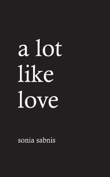 A Lot Like Love by Sonia Sabnis 9789387676381