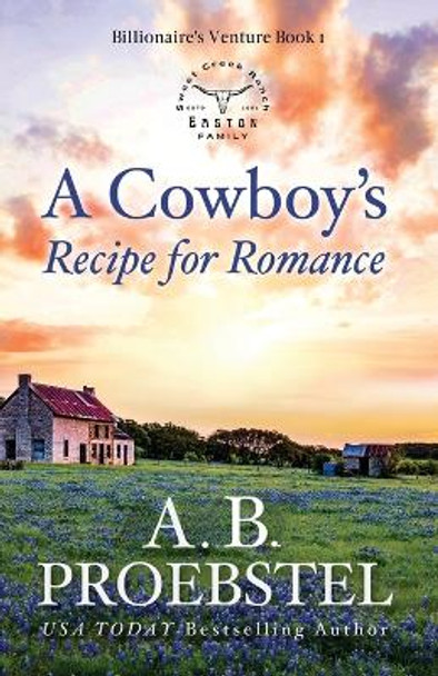 A Cowboy's Recipe for Romance: A Sweet Contemporary Romance by Amy Proebstel 9781946292339