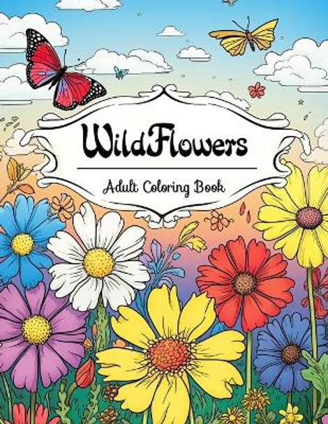 Wildflowers Adult Coloring Book: Whispers of Nature's Magic by Laura Seidel 9798873184712