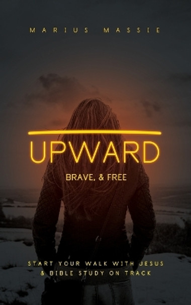 Upward: Brave, & Free by Marius J Massie 9781502971821