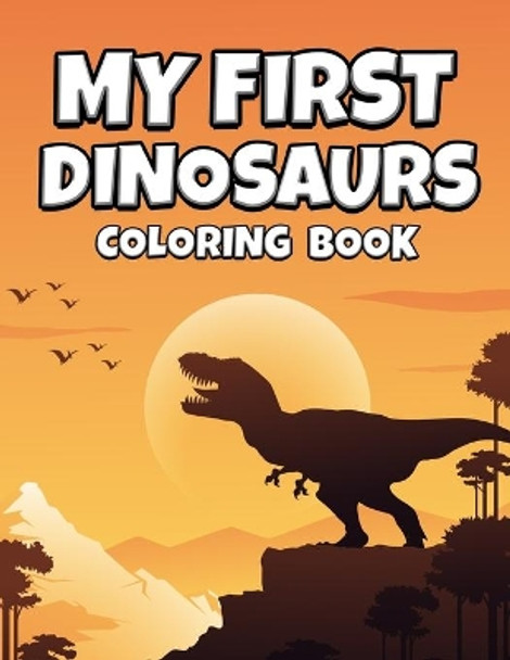 My First Dinosaurs Coloring Book: Activity Dinosaurs Coloring Book For Kids Ages 4-8 - Simply Dinosaurs For Boys And Girls - Fun Workbook Game For Learning For Toddlers - Color And Learn Your First Dinosaurs by Cards2 Create 9798631583931