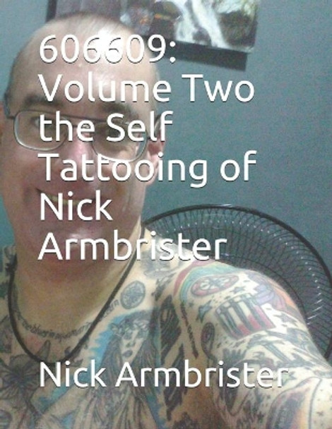 606609: Volume Two the Self Tattooing of Nick Armbrister by Nick Armbrister 9798557920506