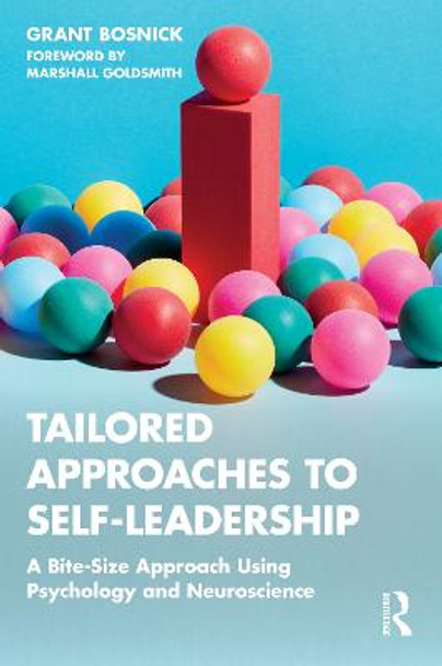 Tailored Approaches to Self-Leadership: A Bite-Size Approach Using Psychology and Neuroscience by Grant Bosnick