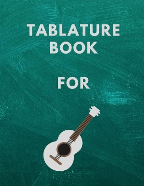 Tablature Book For Guitar: Guitar Tab Book For Kids And Adults, Birthday Gift, 150pages, &quot;8.5x11&quot;in, Soft Cover, Matte Finish by Mr Global Mk 9798603552057