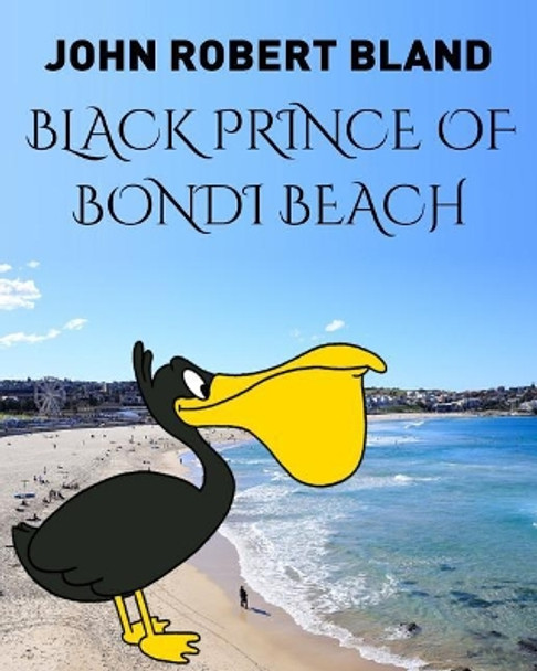 Black Prince of Bondi Beach by John Robert Bland 9781731230980