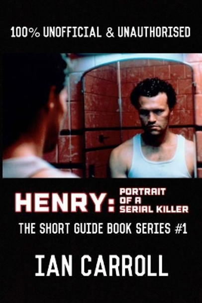 Henry: Portrait of a Serial Killer (B&w): The Short Guide - Book Series #1 by MR Ian Carroll 9781727154696