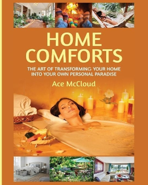 Home Comforts: The Art of Transforming Your Home Into Your Own Personal Paradise by Ace McCloud 9781640480421