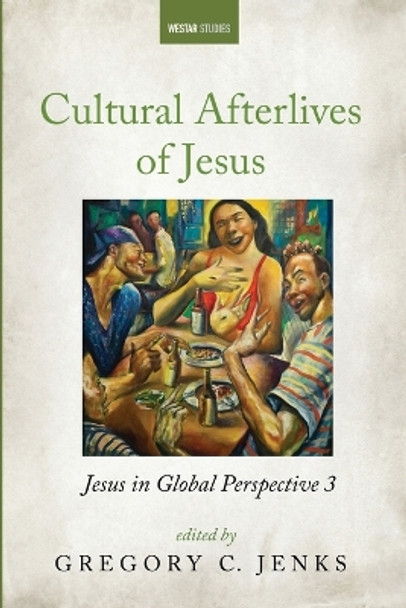 Cultural Afterlives of Jesus by Gregory C Jenks 9781666752496