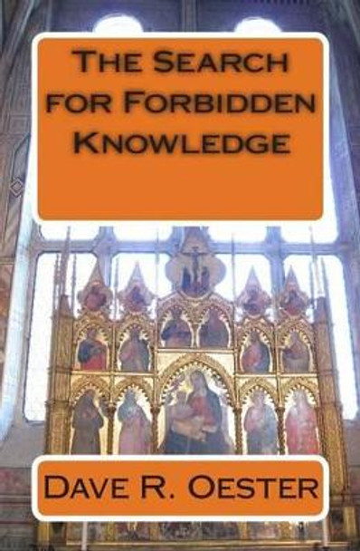 The Search for Forbidden Knowledge by Dave R Oester 9781503309937