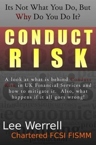 Conduct Risk: It's Not What You Do, It's WHY You Do It by Lee Werrell 9781505402490