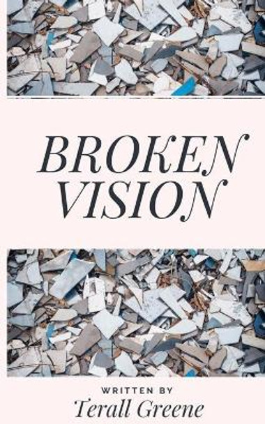 Broken Vision by Terall Greene 9798618264204