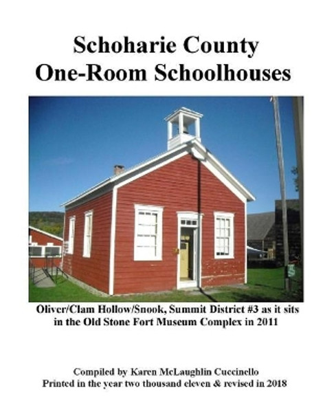 Schoharie County One-Room Schoolhouses: Also referred to as little red or white schoolhouse, district school, common school, rural school or first six grades. by Karen McLaughlin Cuccinello 9781986437813