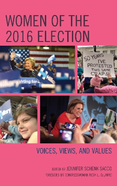 Women of the 2016 Election: Voices, Views, and Values by Rosa L. DeLauro 9781498579803