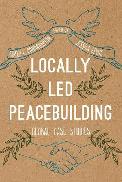 Locally Led Peacebuilding: Global Case Studies by Stacey L. Connaughton 9781538114094