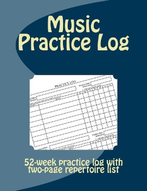 Music Practice Log: 52-week practice log with two-page repertoire list by John Chamley 9781981125678