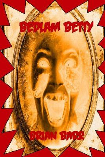 Bedlam Betty by Brian Barr 9781986041447