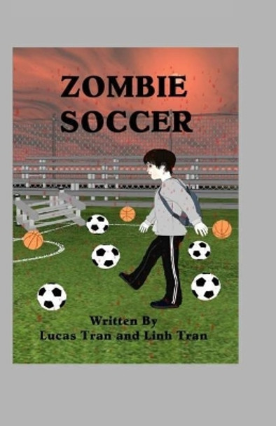 Zombie Soccer by Lucas E Tran 9781987713169