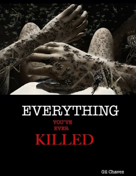 Everything You've Ever Killed by Gil Chavez 9798683863203