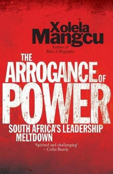 The Arrogance of Power by Xolela Mangcu 9780624070771